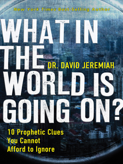 Title details for What in the World is Going On? by Dr.  David Jeremiah - Available